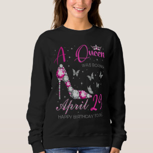 A Queen Was Born On April 29 29th April Birthday Sweatshirt
