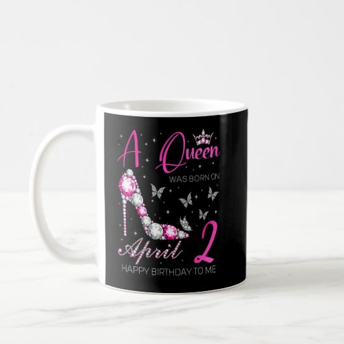 A Queen Was Born On April 2  2nd April Birthday  Coffee Mug