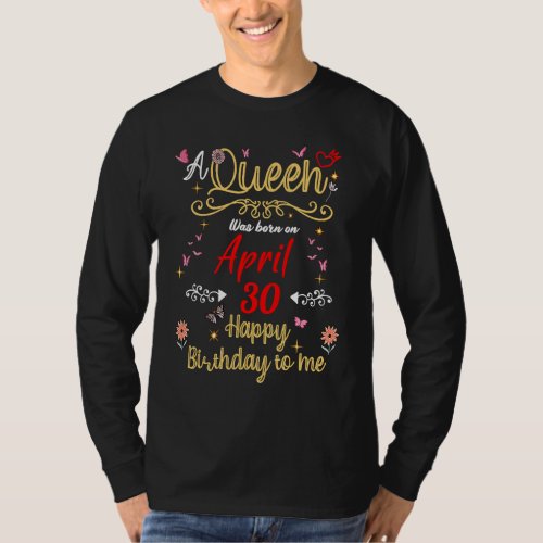 A Queen Was Born on April 30 April 30th Birthday T_Shirt