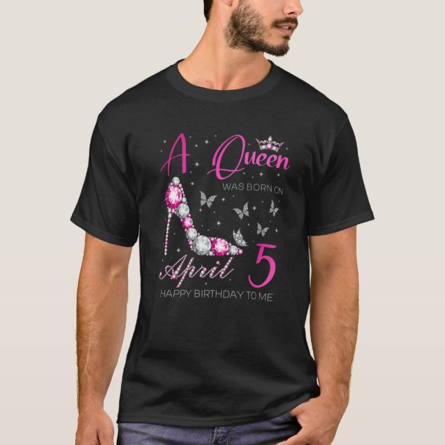 A Queen Was Born On April 5, 5Th April Birthday T-Shirt (Front)