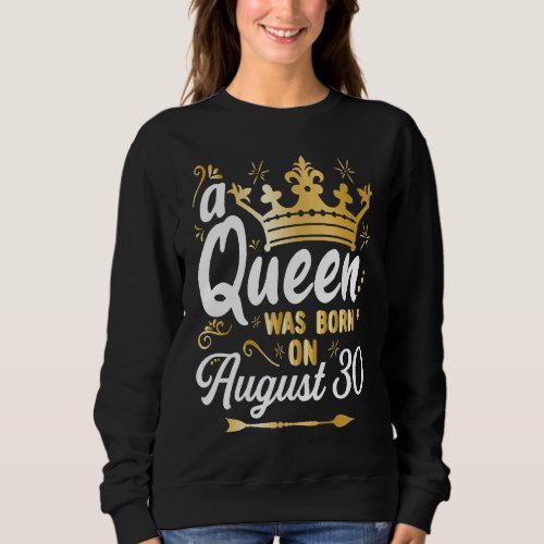 A Queen Was Born on August 30 Girly August 30th Bi Sweatshirt