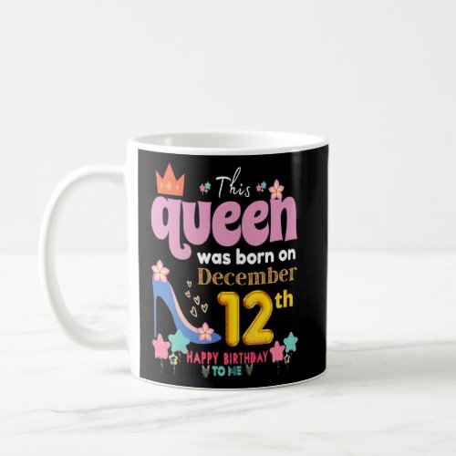 A Queen Was Born On December 12 12th December Bir Coffee Mug