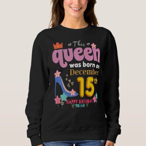 A Queen Was Born On December 15 15th December Bir Sweatshirt