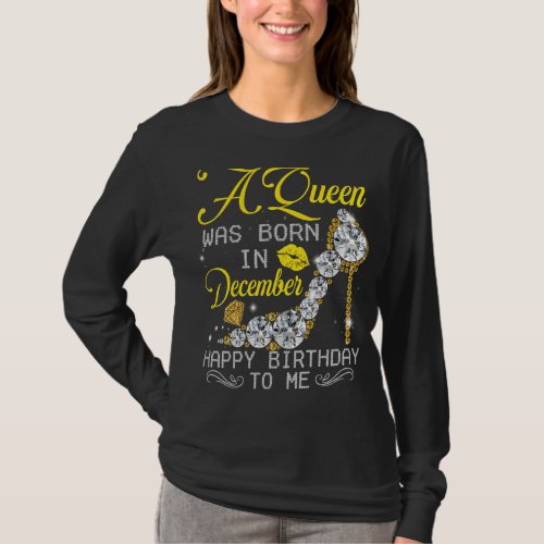A Queen Was Born On December Happy Birthday To Me T_Shirt