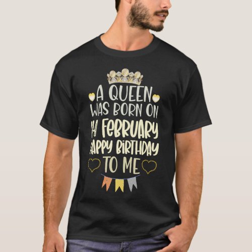 A Queen was born on February 14th Happy Birthday  T_Shirt