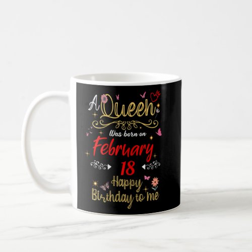 A Queen Was Born on February 18 February 18th Birt Coffee Mug