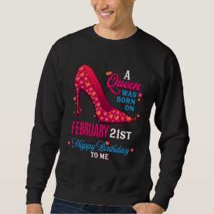 A Queen Was Born On February 21st  Girls Women Sweatshirt