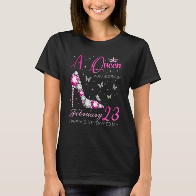 A Queen Was Born on February 23 23rd February Bday T-Shirt (Front)