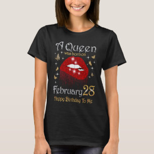 A Queen Was Born on February 28 28th February Quee T-Shirt