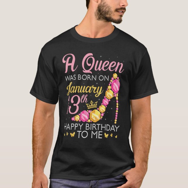A Queen Was Born On January 13th Happy Birthday To T-Shirt (Front)