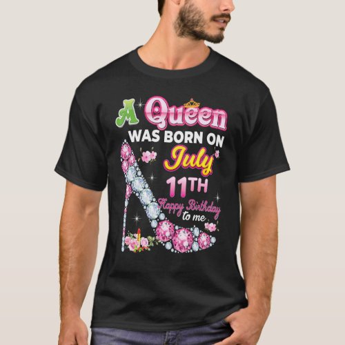 A Queen Was Born On July 11 11th Happy Birthday To T_Shirt