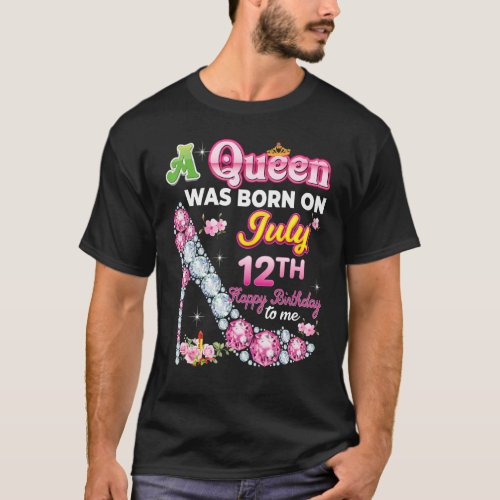 A Queen Was Born On July 12 12th Happy Birthday To T_Shirt