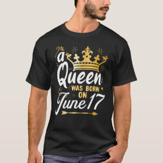 A Queen Was Born on June 17, Cute Girly June 17th  T-Shirt