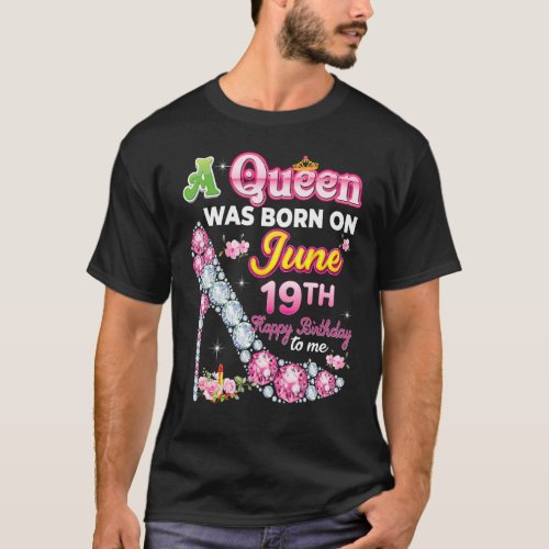 A Queen Was Born On June 19 19th Happy Birthday To T_Shirt