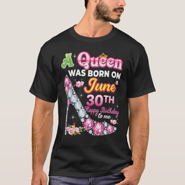 A Queen Was Born On June 30 30th Happy Birthday To T-Shirt (Front)