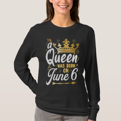 A Queen Was Born on June 6 Cute Girly June 6th Bir T_Shirt