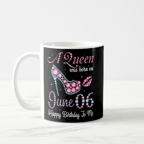 A Queen Was Born On June 6th Happy Birthday To Me  Coffee Mug