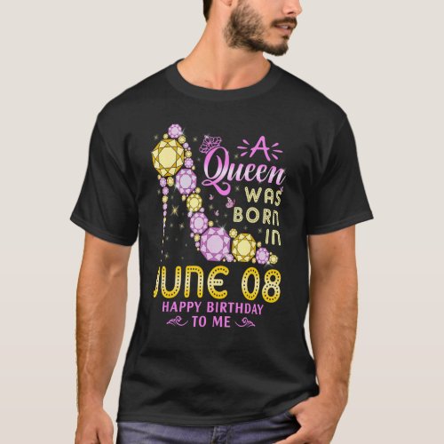 A Queen Was Born On June 8 Happy Birthday To Me 8t T_Shirt