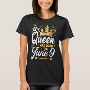 A Queen Was Born on June 9 Cute Girly June 9th Bir T-Shirt