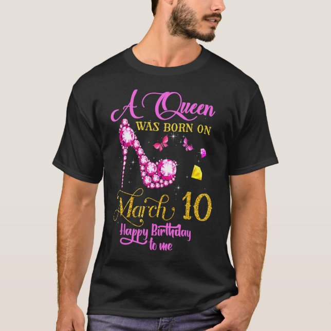 A Queen Was Born On March 10 10th March Birthday T-Shirt (Front)