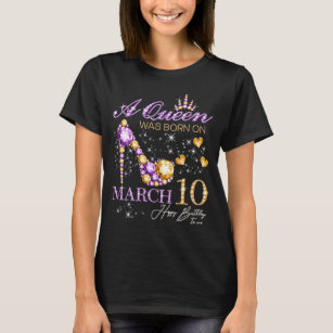 A Queen Was Born on March 10 Happy Birthday To Me  T-Shirt