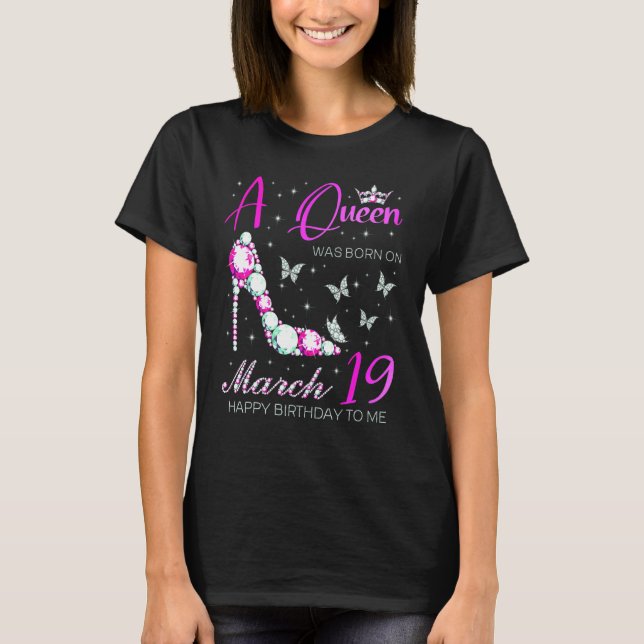 A Queen Was Born On March 19 19th March Birthday T-Shirt (Front)