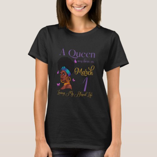 A Queen Was Born On March 1 Living My Blessed Life T_Shirt
