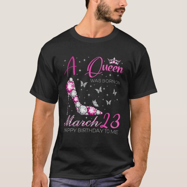 A Queen Was Born on March 23 23rd March Bday Party T-Shirt (Front)