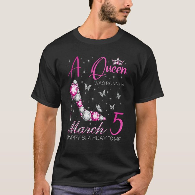 A Queen Was Born on March 5 5th March Bday Party T-Shirt (Front)