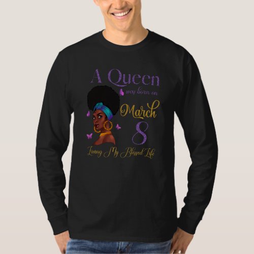 A Queen Was Born On March 8 Living My Blessed Life T_Shirt