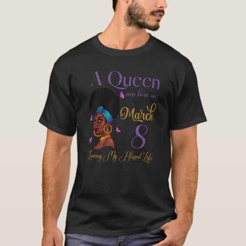 A Queen Was Born On March 8 Living My Blessed Life T_Shirt