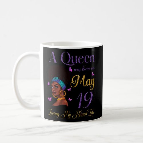 A Queen Was Born On May 19 Living My Blessed Life  Coffee Mug