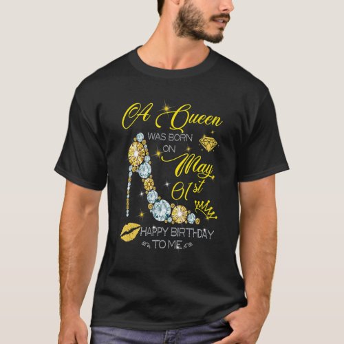 A Queen Was Born On May 1st Happy Birthday T_Shirt