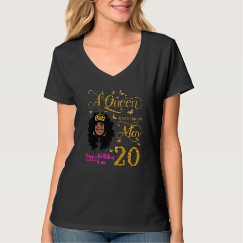 A Queen Was Born On May 20 Happy Birthday To Me 20 T_Shirt