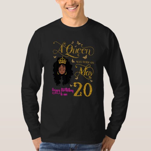 A Queen Was Born On May 20 Happy Birthday To Me 20 T_Shirt