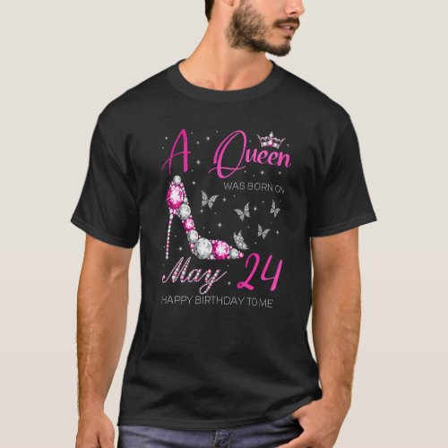 A Queen Was Born On May 24 24th May Birthday T_Shirt