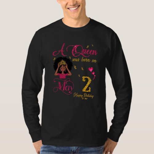 A Queen Was Born On May 2 Happy Birthday To Me T_Shirt