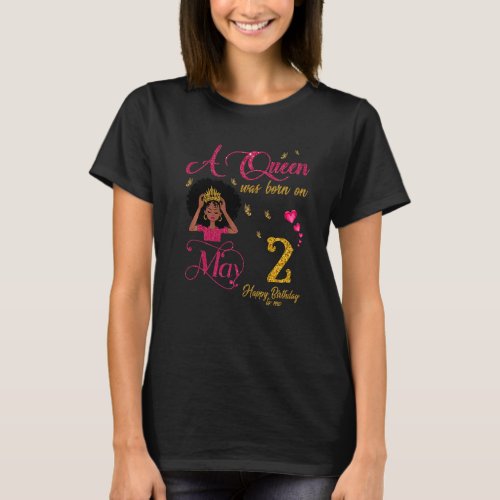 A Queen Was Born On May 2 Happy Birthday To Me T_Shirt