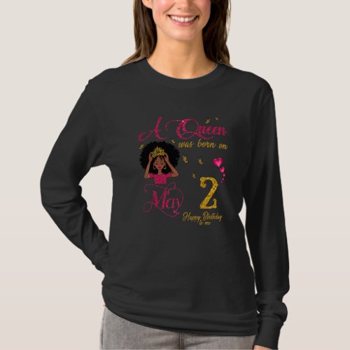 A Queen Was Born On May 2 Happy Birthday To Me T_Shirt