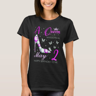 A Queen Was Born On May 2nd Happy Birthday To Me P T-Shirt