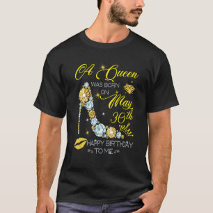A Queen Was Born On May 30th Happy Birthday T-Shirt