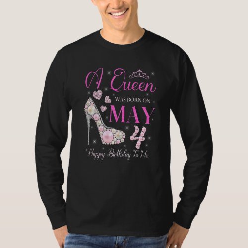 A Queen Was Born On May 4 Happy Birthday To Me Par T_Shirt
