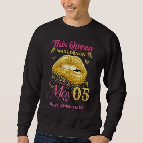 A Queen Was Born On May 5 Happy Birthday To Me 5th Sweatshirt
