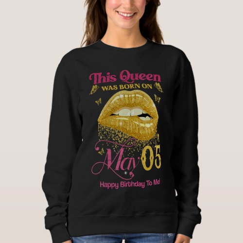 A Queen Was Born On May 5 Happy Birthday To Me 5th Sweatshirt
