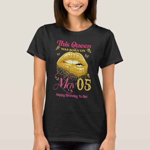 A Queen Was Born On May 5 Happy Birthday To Me 5th T_Shirt