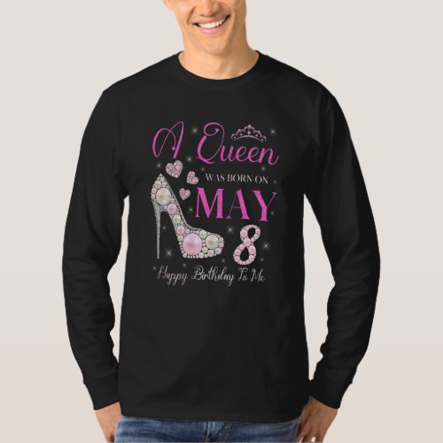 A Queen Was Born On May 8 Happy Birthday To Me Par T_Shirt