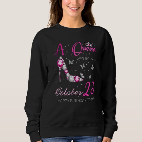 A Queen Was Born on October 23 23rd October Bday P Sweatshirt