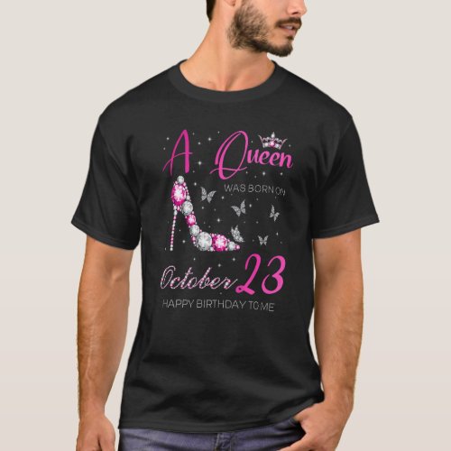 A Queen Was Born on October 23 23rd October Bday P T_Shirt