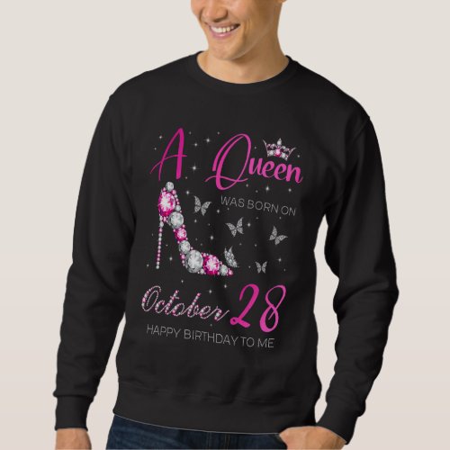 A Queen Was Born on October 28 28th October Bday P Sweatshirt