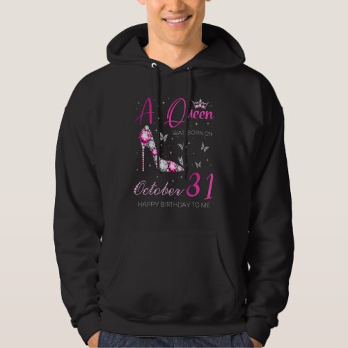 A Queen Was Born on October 31 31st October Bday P Hoodie